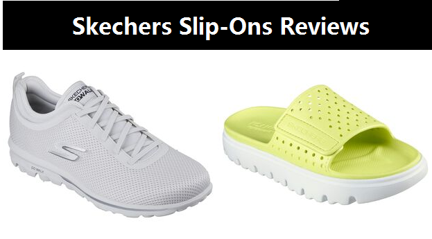 Skechers Slip-Ons Review: Is it Worth Your Money? Find Out